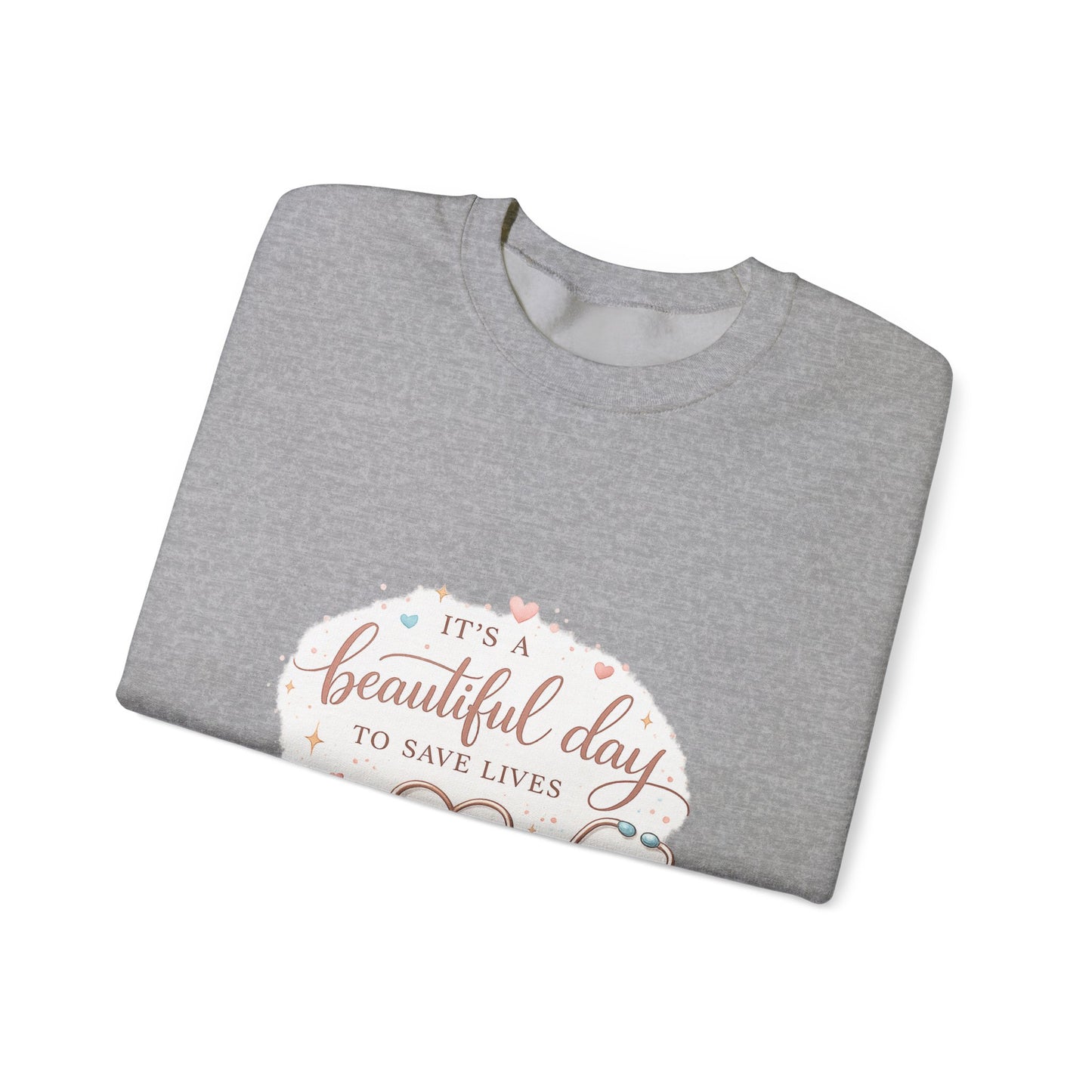 It's a Beautiful Day to Save Lives Crewneck Sweatshirt | Nurse Stethoscope Heart Design