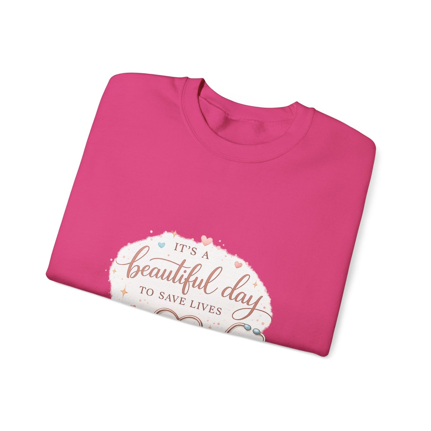 It's a Beautiful Day to Save Lives Crewneck Sweatshirt | Nurse Stethoscope Heart Design