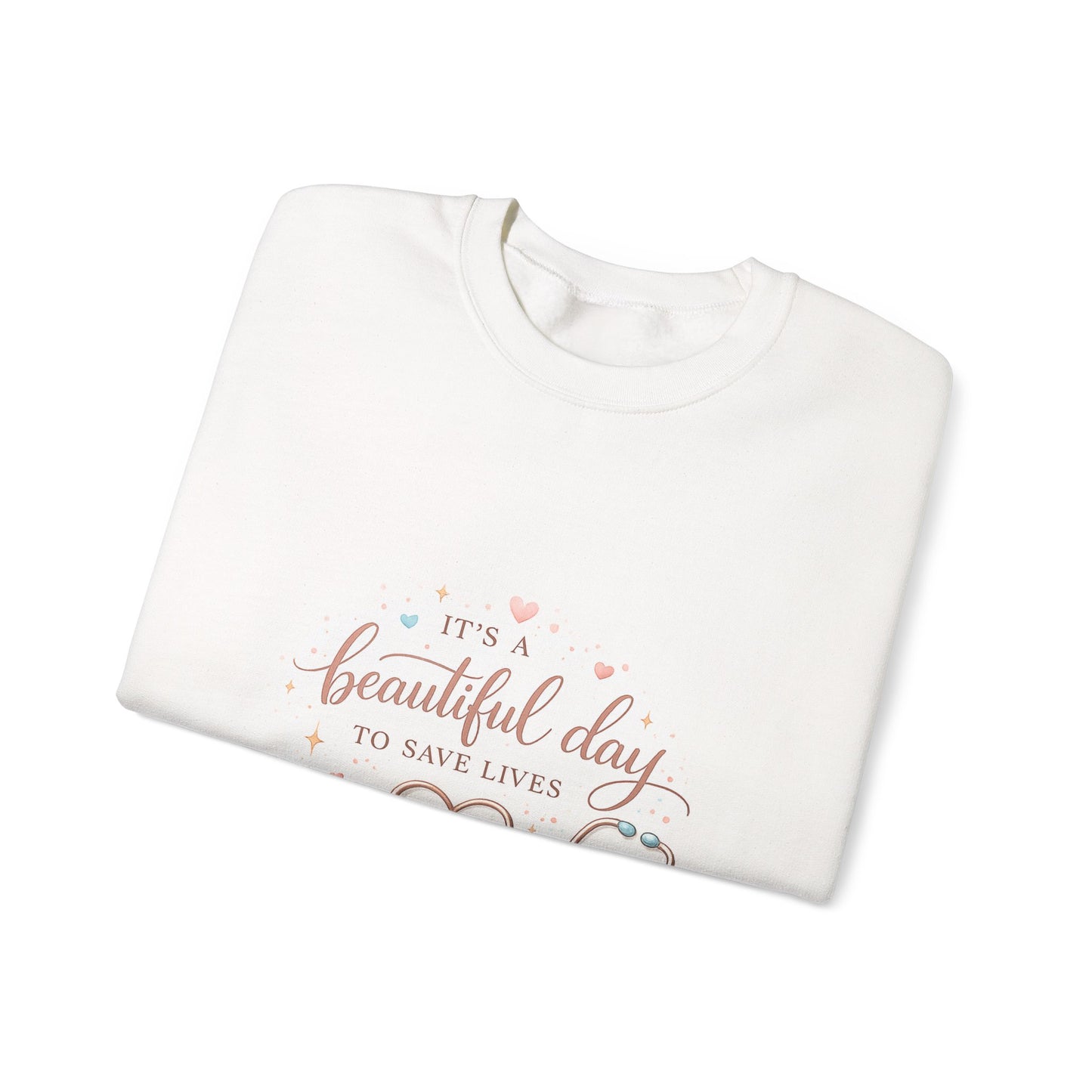 It's a Beautiful Day to Save Lives Crewneck Sweatshirt | Nurse Stethoscope Heart Design