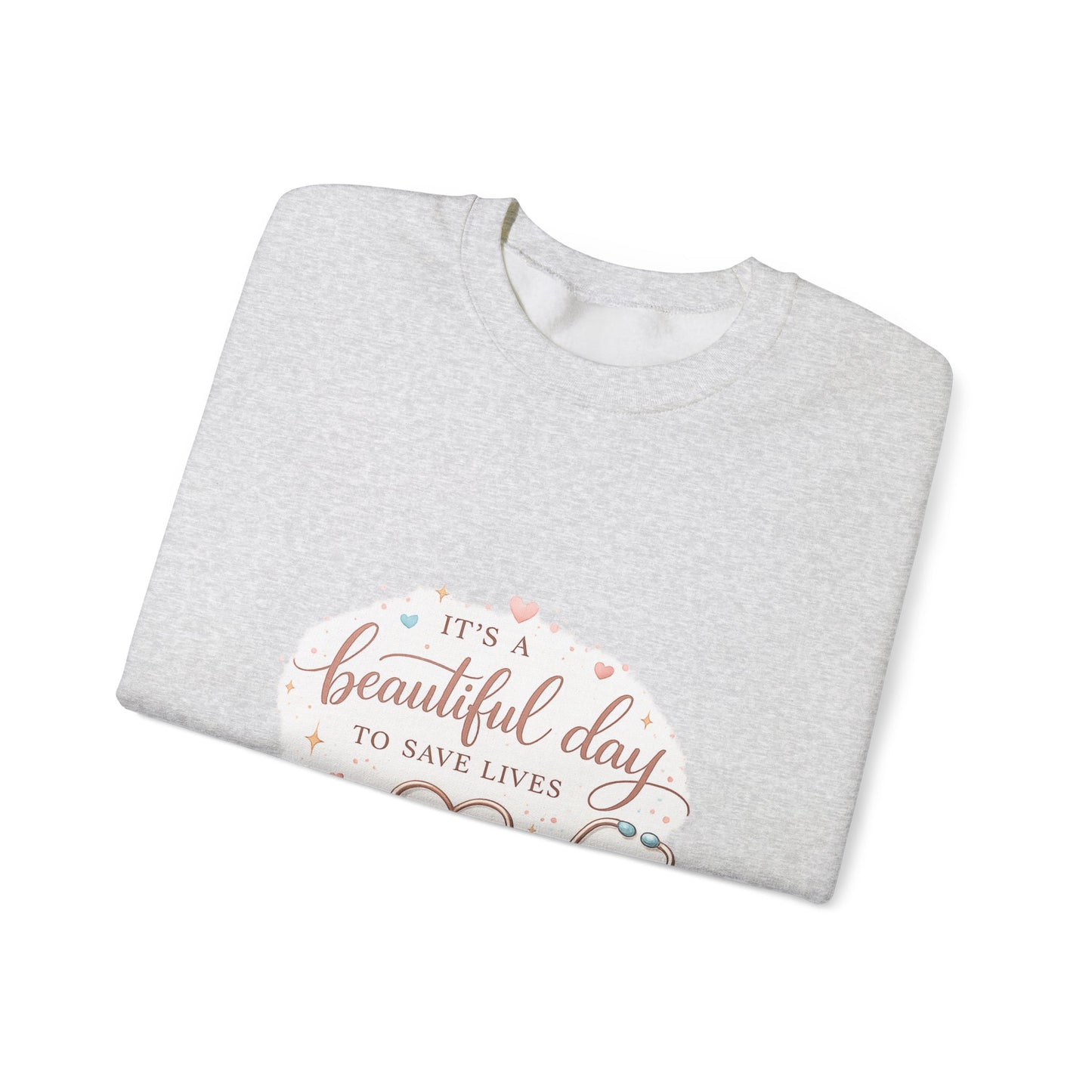 It's a Beautiful Day to Save Lives Crewneck Sweatshirt | Nurse Stethoscope Heart Design