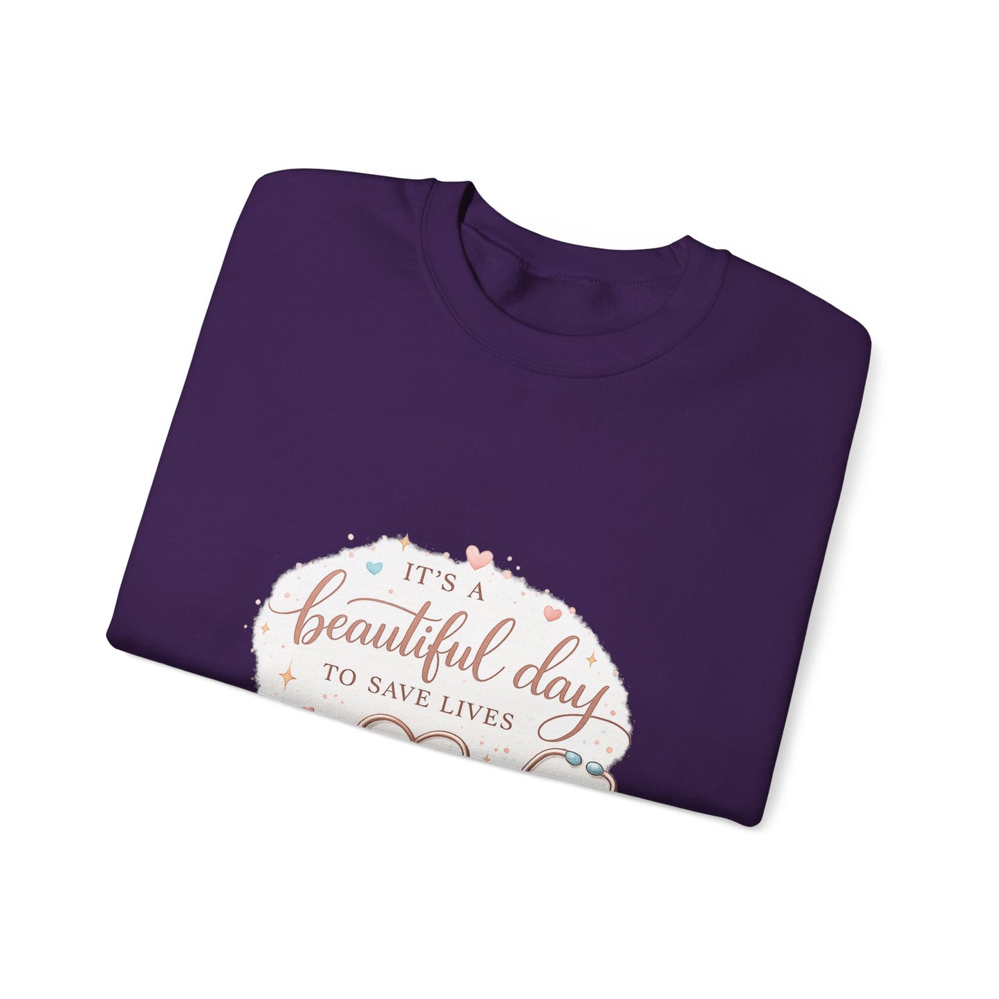 It's a Beautiful Day to Save Lives Crewneck Sweatshirt | Nurse Stethoscope Heart Design