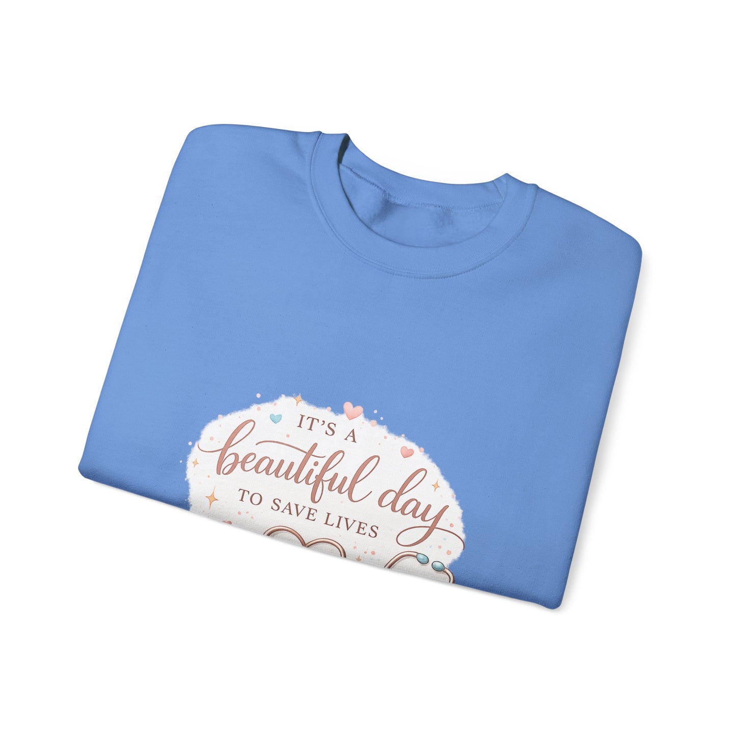 It's a Beautiful Day to Save Lives Crewneck Sweatshirt | Nurse Stethoscope Heart Design