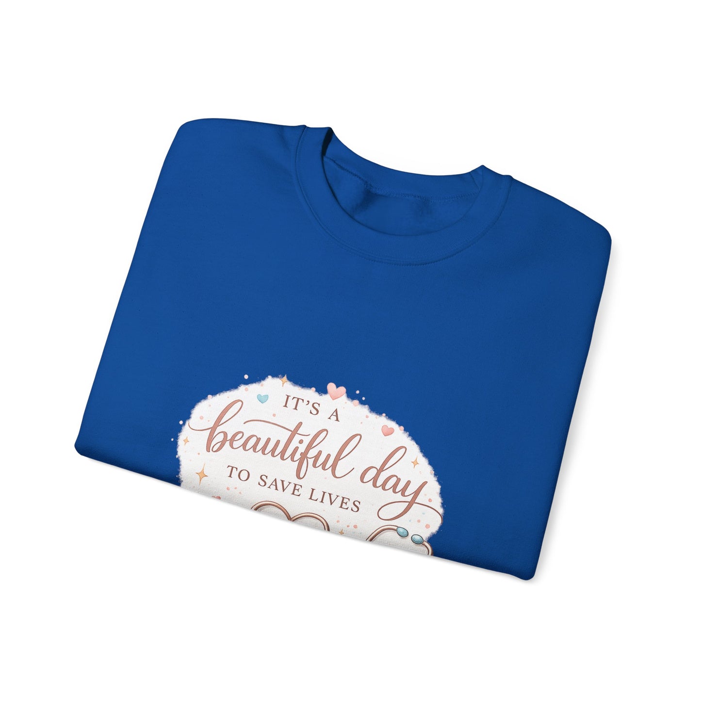 It's a Beautiful Day to Save Lives Crewneck Sweatshirt | Nurse Stethoscope Heart Design